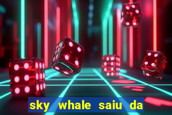 sky whale saiu da play store